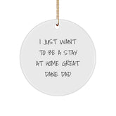 Funny Great Dane Dog Circle Ornament Gifts from Dad to Men, 'I Just Want To Be A Stay At Home Great Dane Dad' Christmas Decorations - Image 1